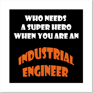 Who need a super hero when you are an Industrial Engineer T-shirts Posters and Art